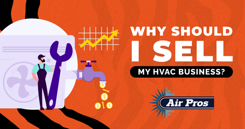 How To Sell An Hvac Business Why Should I Sell My HVAC Business?